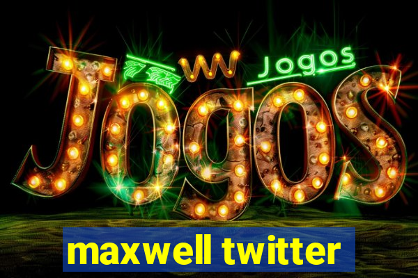 maxwell twitter